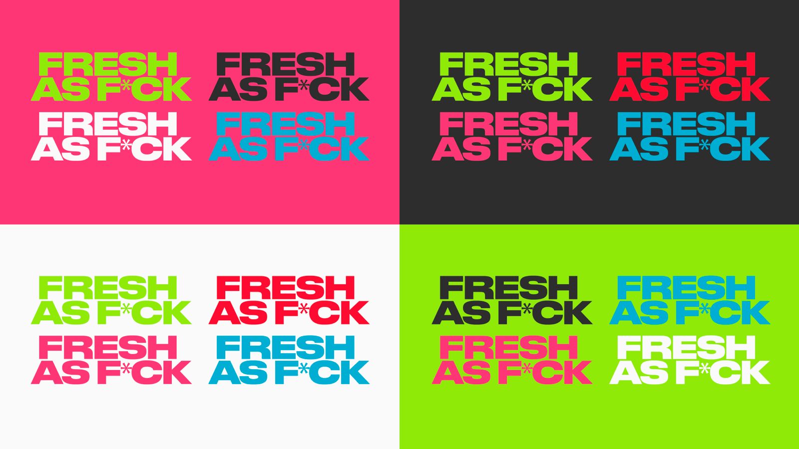FRESH AS F*CK in every brand colourway.